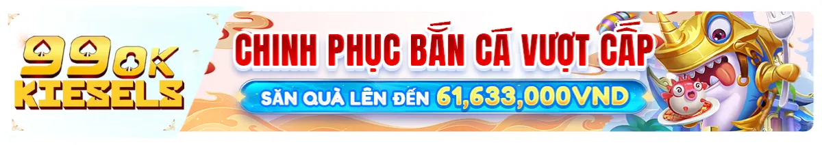 Bắn cá săn quả lên đến 61,633,000 VND